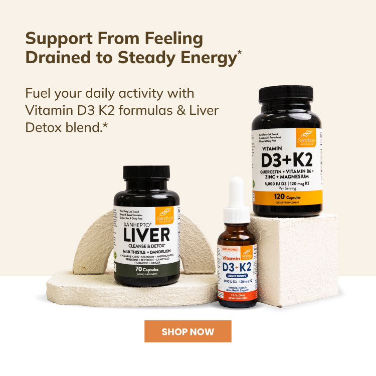 Sandhus Nutrition vitamin D3 K2 & Liver Cleanse supplements to support energy and vitality.
