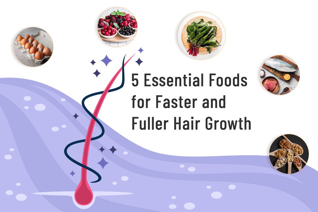 5 Essential Foods for Faster and Fuller Hair Growth